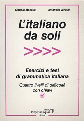 L'italiano da soli. Esercizi e test di grammatica italiana. Quattro livelli di difficoltà con chiavi