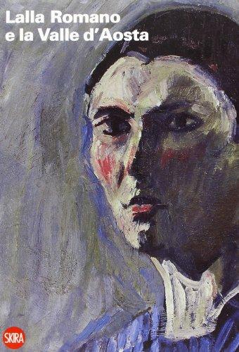 Lalla Romano e la Valle d'Aosta. La montagna e il paesaggio fra pittura e scrittura. Ediz. italiana e francese