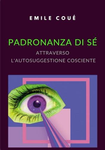 Padronanza di sé attraverso l'autosuggestione cosciente