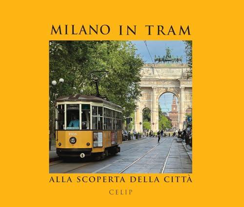 Milano in tram. Alla scoperta della città. Ediz. illustrata