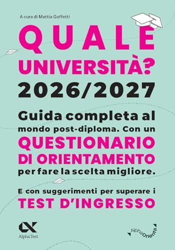 Quale Università? 2026/2027. Guida completa agli studi post-diploma. Con questionario di orientamento