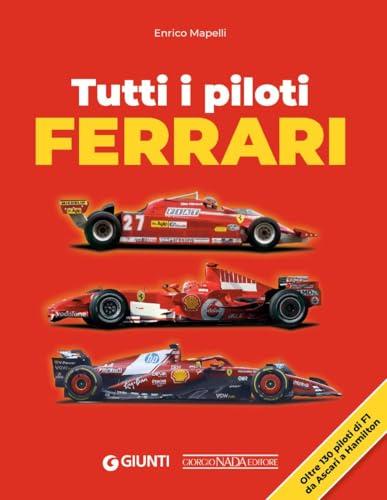 Tutti i piloti Ferrari: Una storia leggendaria di uomini e macchine