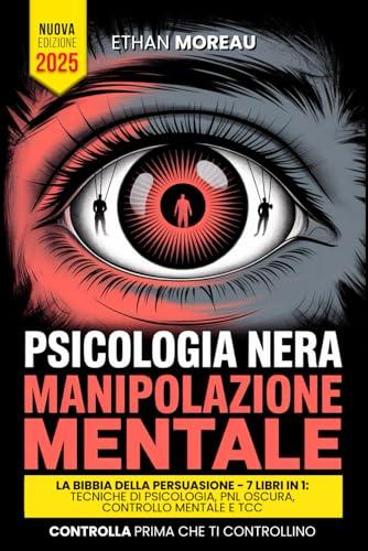 Psicologia Nera & Manipolazione: La Bibbia della Persuasione - 7 Libri in 1