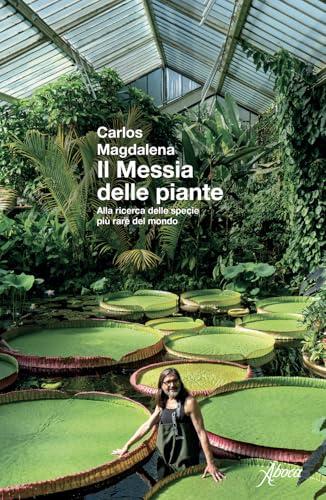 Il messia delle piante. Alla ricerca delle specie più rare del mondo. Nuova ediz.