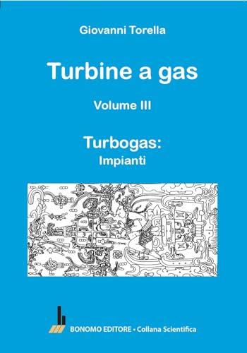 Turbine a gas. Turbogas: impianti (Vol. 3)