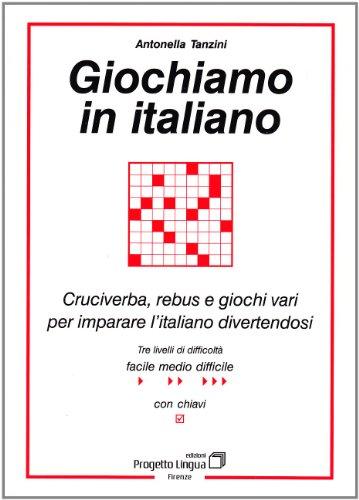 Giochiamo in italiano. Cruciverba, rebus e giochi vari per imparare l'italiano divertendosi