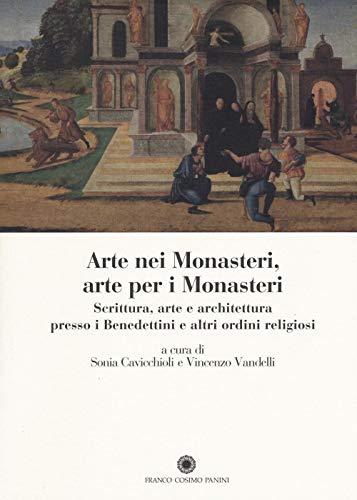 Arte nei monasteri, arte per i monasteri. Scrittura, arte e architettura presso i Benedettini e altri ordini religiosi