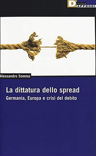 La dittatura dello spread Germania, Europa e crisi del debito