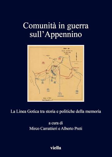 Comunità in Guerra sull'Appennino: La Linea Gotica tra Storia e Politiche della Memoria (I Libri di Viella) (Italian Edition)