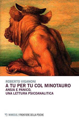 A tu per tu col minotauro. Ansia e panico, una lettura psicoanalitica