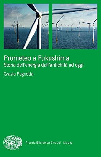 Prometeo a Fukushima: Storia dell'Energia dall'Antichità ad Oggi