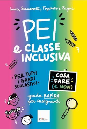 PEI e classe inclusiva. Cosa fare (e non). Guida rapida per insegnanti. Per tutti i gradi scolastici. Aggiornato D.M. 153/2023