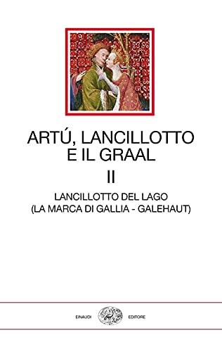 Lancillotto del Lago (la Marca di Gallia-Galehaut) - Edizione Integrale
