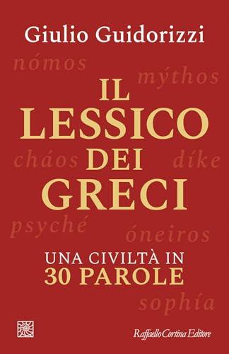 Il Lessico Dei Greci: Una Civiltà In 30 Parole