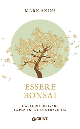 Essere Bonsai: L'Arte di Coltivare la Pazienza e la Meraviglia