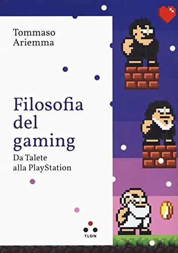 Filosofia del gaming: da Talete alla PlayStation - Un viaggio tra filosofia e videogame