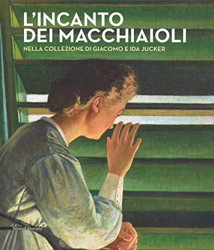 L'incanto dei macchiaioli. La collezione Giacomo e Ida Jucker. Catalogo della mostra (Milano, 13 novembre 2015-29 febbraio 2016). Ediz. illustrata