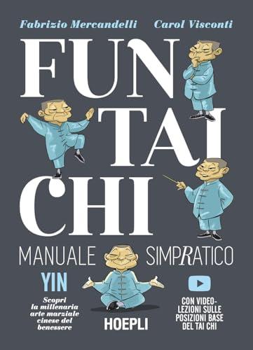 Fun Tai Chi. Manuale simpratico. Scopri la millenaria arte marziale del benessere. Con video-lezioni