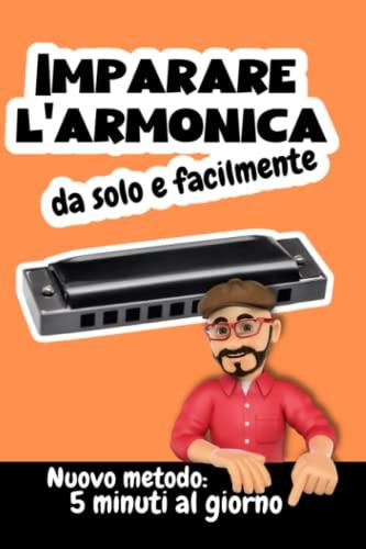 Imparare l'armonica da soli e facilmente: Metodo rapido per armonica diatonica in DO