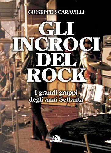 Gli incroci del rock. I grandi gruppi degli anni '70