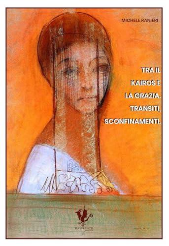 Tra il kairos e la grazia. Transiti, sconfinamenti