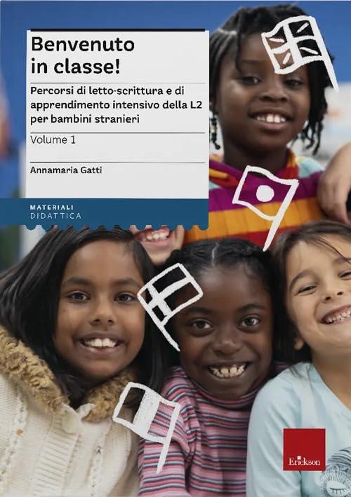 Benvenuto in classe! Nuova edizione. Percorsi di letto-scrittura e di apprendimento intensivo della L2 per bambini stranieri (Vol. 1)