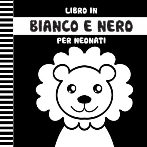 Libro in Bianco e Nero per Neonati: Libro Sensoriale ad Alto Contrasto per Neonati dalla Nascita ai 12 Mesi
