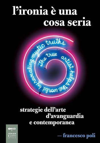 L'ironia è una cosa seria: Strategie dell'arte d'avanguardia e contemporanea