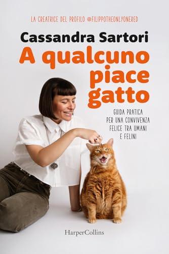 A qualcuno piace gatto. Guida pratica per una convivenza felice tra umani e felini