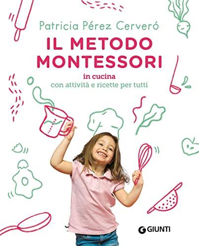 Il metodo Montessori in cucina: con attività e ricette per tutti