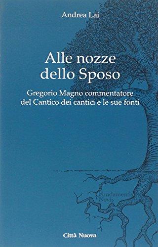 Alle nozze dello sposo. Gregorio Magno commentatore del «Cantico dei cantici» e le sue fonti