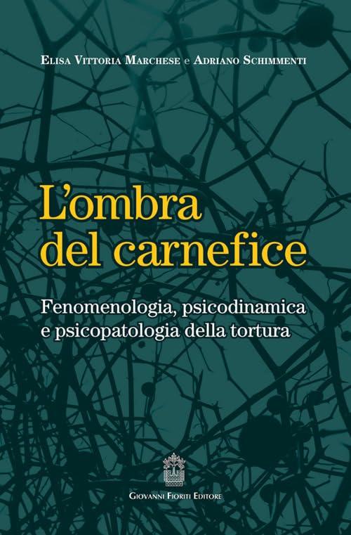 L'ombra del carnefice: Fenomenologia, psicodinamica e psicopatologia della tortura