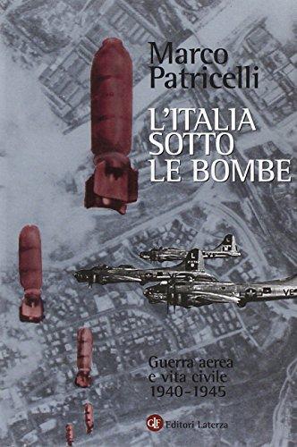 L'Italia sotto le bombe. Guerra aerea e vita civile 1940-1945