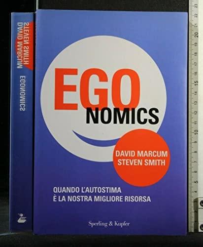 Egonomics. Quando l'autostima è la nostra migliore risorsa