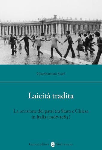 Laicità tradita. La revisione dei patti tra Stato e Chiesa (1967-1984)