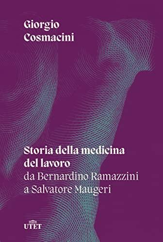 Storia della medicina del lavoro: Da Bernardino Ramazzini a Salvatore Maugeri
