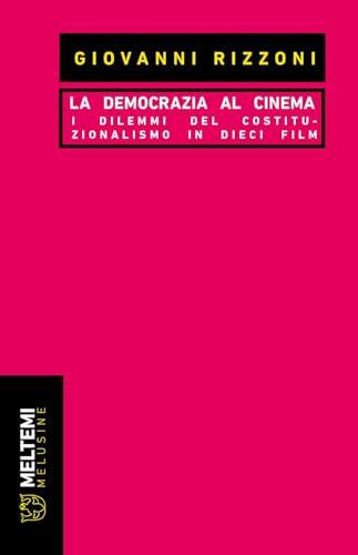 La democrazia al cinema. I dilemmi del costituzionalismo in dieci film