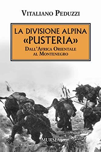 La divisione alpina «Pusteria»: Dall’Africa Orientale al Montenegro