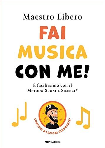 Fai musica con me!: È facilissimo con il Metodo Suoni e Silenzi®