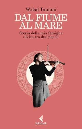 Dal fiume al mare. Storia della mia famiglia divisa tra due popoli