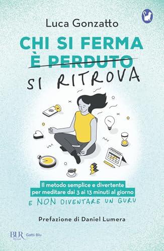 Chi si ferma si ritrova: Il metodo semplice e divertente per meditare dai 3 ai 13 minuti al giorno e non diventare un guru