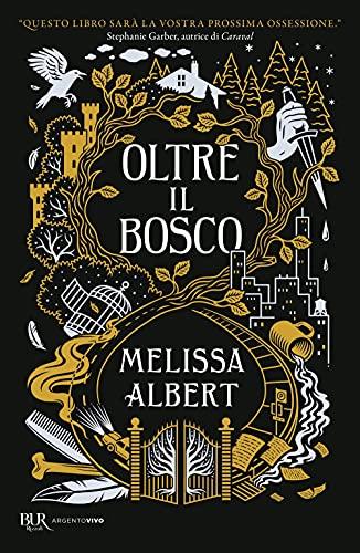 Oltre il bosco - Melissa Albert - Rizzoli