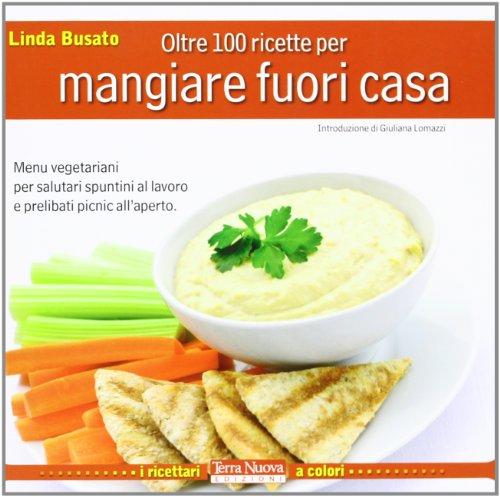 Oltre 100 ricette per mangiare fuori casa