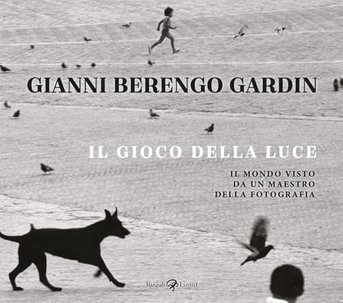 Il gioco della luce. Il mondo visto da un maestro della fotografia