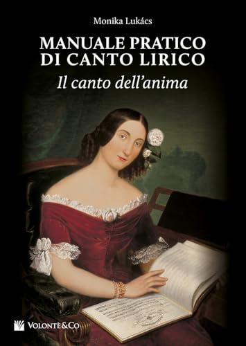 Manuale pratico di canto lirico. Il canto dell'anima