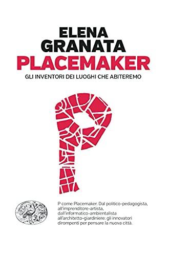 Placemaker: Gli Inventori dei Luoghi che Abiteremo