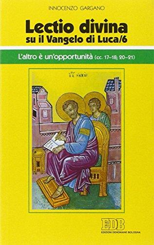«Lectio divina» su il Vangelo di Luca. L'altro è un'opportunità (LC 17-18;20-21) (Vol. 6)