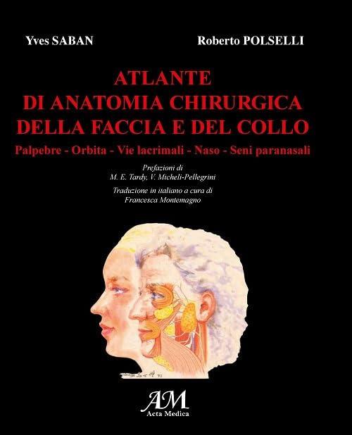 Atlante di anatomia chirurgica della faccia e del collo. Palpebre, orbita, vie lacrimali, naso, seni paranasali (Vol. 1)