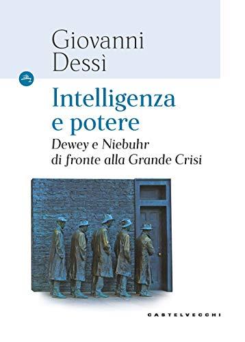 INTELLIGENZA E POTERE: Dewey e Niebuhr di fronte alla Grande Crisi