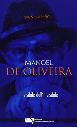 Manoel de Oliveira: Il Visibile dell'Invisibile